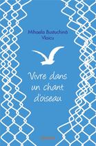 Couverture du livre « Vivre dans un chant d'oiseau » de Bustuchin Vlaicu M. aux éditions Edilivre