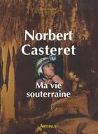 Couverture du livre « Ma vie souterraine » de Norbert Casteret aux éditions Arthaud