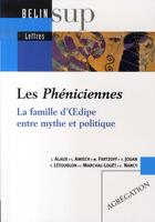 Couverture du livre « Les phéniciennes : la famille d'oedipe entre mythe et politique » de Jean Alaux aux éditions Belin Education