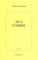 Couverture du livre « Jeux d'ombre » de Patrick Villemin aux éditions Calmann-levy