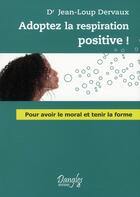 Couverture du livre « Adoptez la respiration positive ! » de Dervaux Dr. Jean-Lou aux éditions Dangles