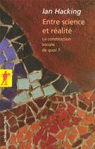 Couverture du livre « Entre science et réalité ; la construction sociale de quoi ? » de Ian Hacking aux éditions La Decouverte