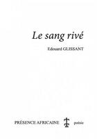 Couverture du livre « Le sang rivé » de Edouard Glissant aux éditions Presence Africaine