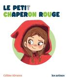 Couverture du livre « Le Petit Chaperon Rouge » de Celine Alvarez aux éditions Les Arenes