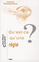 Couverture du livre « Qu'est-ce qu'une règle ? » de Jean-Pierre Cometti aux éditions Vrin