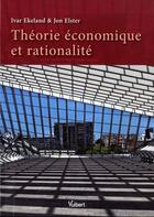 Couverture du livre « Théorie économique et rationalité » de Ivar Ekeland et Jon Elster aux éditions Vuibert