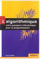 Couverture du livre « Algorithmique : votre passeport informatique pour la programmation (l') » de Warin Bruno aux éditions Ellipses