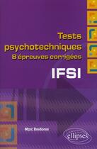 Couverture du livre « IFSI ; tests psychotechniques ; 8 épreuves corrigées » de Marc Bredonse aux éditions Ellipses