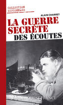 Couverture du livre « Le guerre secrète des écoutes » de Alain Charret aux éditions Editions Ouest-france