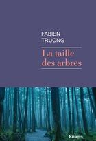 Couverture du livre « La taille des arbres » de Fabien Truong aux éditions Éditions Rivages