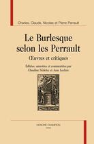 Couverture du livre « Le burlesque selon les Perrault ; oeuvres et critiques » de Charles Perrault et Claude Perrault et Nicolas Perrault aux éditions Honore Champion