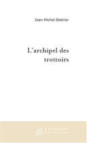 Couverture du livre « L'archipel des trottoirs » de Jean-Michel Blatrier aux éditions Le Manuscrit