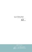 Couverture du livre « 62... » de Luc Grouhel aux éditions Le Manuscrit