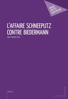 Couverture du livre « L'affaire Schneeputz contre Biedermann » de Jean-Charles Gros aux éditions Publibook