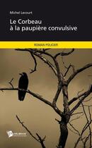 Couverture du livre « Le corbeau à la paupière convulsive » de Michel Lecourt aux éditions Publibook