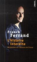 Couverture du livre « L'histoire interdite ; révélations sur l'histoire de France » de Franck Ferrand aux éditions Points