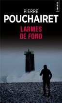 Couverture du livre « Larmes de fond » de Pierre Pouchairet aux éditions Points