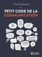 Couverture du livre « Petit code de la communication » de St-Arnaud Yves aux éditions Editions De L'homme