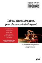 Couverture du livre « Tabac, alcool, drogues, jeux de hasard et d'argent ; à l'heure de l'intégration des pratiques » de Louise Guyon aux éditions Les Presses De L'universite Laval (pul)