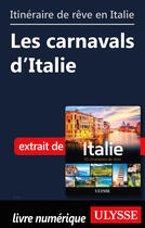 Couverture du livre « Itinéraire de rêve en Italie - Les caranavals d'Italie » de  aux éditions Ulysse