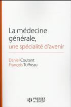 Couverture du livre « La médecine générale, une spécialité d'avenir » de Coutant/Tuffreau aux éditions Hygee