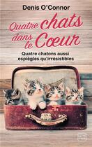 Couverture du livre « Quatre chats dans le coeur » de Denis O'Connor aux éditions Hauteville