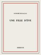 Couverture du livre « Une fille d'Ève » de Honoré De Balzac aux éditions Bibebook