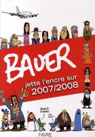 Couverture du livre « Bauer jette l'encre sur 2007/2008 » de Sebastien Bauer aux éditions Favre