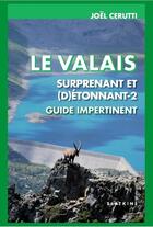 Couverture du livre « Le Valais surprenant et (d)étonnant t.2 ; guide impertinent » de Joel Cerutti aux éditions Slatkine
