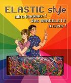 Couverture du livre « Elastic style - ultra-tendance ! des bracelets a creer ! » de Lotty aux éditions Cerf Volant
