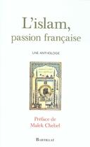 Couverture du livre « L'islam, passion francaise ; une anthologie » de  aux éditions Bartillat