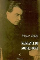 Couverture du livre « Naissance de notre force » de Victor Serge aux éditions Climats