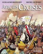 Couverture du livre « Avec les croisés t.1 : des origines à 1162 » de Guillaume Berteloot et Michel De Peyret aux éditions Triomphe