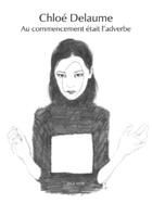 Couverture du livre « Au commencement était l'adverbe » de Chloe Delaume aux éditions Joca Seria