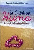 Couverture du livre « La guérison Huna » de Radegundis Grunberg et Oliver Driver aux éditions Contre-dires