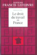 Couverture du livre « Le droit du travail en france » de Denis Gatumel aux éditions Lefebvre