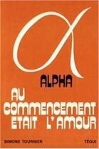 Couverture du livre « Alpha, au commencement était l'amour » de  aux éditions Tequi