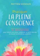 Couverture du livre « Pratiquer la pleine conscience : 75 méditations pour réduire son stress, améliorer sa santé mentale » de Matthew Sockolov aux éditions Medicis