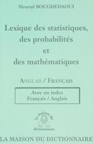 Couverture du livre « Lexique des statistiques des probabilites et des mathematiques » de Mourad Boughedaoui aux éditions La Maison Du Dictionnaire