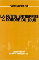 Couverture du livre « La petite entreprise à l'ordre du jour » de Galen Spencer Hull aux éditions L'harmattan