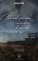 Couverture du livre « Recueil poétique, souvent obscur, d'une ado » de Eulalie Bue aux éditions La Compagnie Litteraire