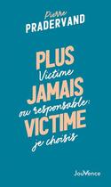 Couverture du livre « Plus jamais victime : victime ou responsable ; je choisis » de Pierre Pradervand aux éditions Jouvence