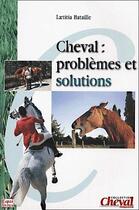 Couverture du livre « Cheval : problèmes et solutions » de Laetitia Bataille aux éditions Equilivres