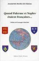 Couverture du livre « Quand Palerme et Naples étaient françaises... » de Arnaud Des Roches De Chassay aux éditions Herissey