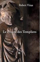 Couverture du livre « Le procès des templiers du Roussillon » de Robert Vinas aux éditions T.d.o