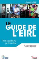 Couverture du livre « Le guide de l'E.I.R.L ; toutes les questions que l'on se pose » de Guy Dessut aux éditions Tertium