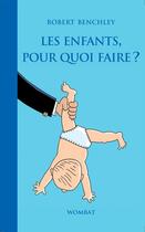 Couverture du livre « Les enfants, pour quoi faire ? » de Lewis Trondheim et Robert Benchley aux éditions Editions Wombat