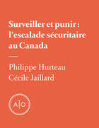 Couverture du livre « Surveiller et punir: l'escalade sécuritaire au Canada » de Philippe Hurteau et Cecile Jaillard aux éditions Atelier 10