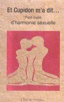 Couverture du livre « Et Cupidon M'A Dit ; Petit Traite D'Harmonie Sexuelle » de Guy Level et D Maupas aux éditions L'ere Du Verseau