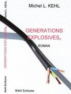 Couverture du livre « Générations explosives t.1 » de Michel L. Kehl aux éditions Llkehl Cultures